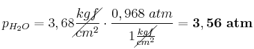 p_{H_2O} = 3,68\cancel{\frac{kgf}{cm^2}}\cdot \frac{0,968\ atm}{1\cancel{\frac{kgf}{cm^2}}} = \bf 3,56\ atm