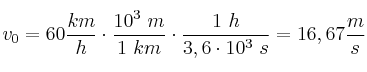 v_0 = 60\frac{km}{h}\cdot \frac{10^3\ m}{1\ km}\cdot \frac{1\ h}{3,6\cdot 10^3\ s} = 16,67\frac{m}{s}