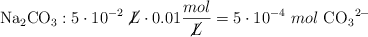 \ce{Na2CO3}: 5\cdot 10^{-2}\ \cancel{L}\cdot 0.01\frac{mol}{\cancel{L}} = 5\cdot 10^{-4}\ mol\ \ce{CO3^2-}