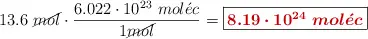 13.6\ \cancel{mol}\cdot \frac{6.022\cdot 10^{23}\ mol\acute{e}c}{1 \cancel{mol}} = \fbox{\color[RGB]{192,0,0}{\bm{8.19\cdot 10^{24}\ mol\acute{e}c}}}