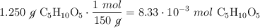 1.250\ \cancel{g}\ \ce{C5H10O5}\cdot \frac{1\ mol}{150\ \cancel{g}} = 8.33\cdot 10^{-3}\ mol\ \ce{C5H10O5}