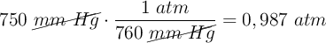 750\ \cancel{mm\ Hg}\cdot \frac{1\ atm}{760\ \cancel{mm\ Hg}} = 0,987\ atm