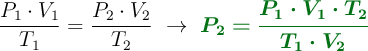 \frac{P_1\cdot V_1}{T_1} = \frac{P_2\cdot V_2}{T_2}\ \to\ \color[RGB]{2,112,20}{\bm{P_2 = \frac{P_1\cdot V_1\cdot T_2}{T_1\cdot V_2}}}