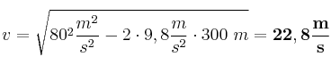 v = \sqrt{80^2\frac{m^2}{s^2} - 2\cdot 9,8\frac{m}{s^2}\cdot 300\ m} = \bf  22,8\frac{m}{s}