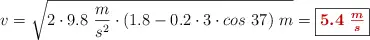 v = \sqrt{2\cdot 9.8\ \frac{m}{s^2}\cdot (1.8 - 0.2\cdot 3\cdot cos\ 37)\ m} = \fbox{\color[RGB]{192,0,0}{\bm{5.4\ \frac{m}{s}}}}