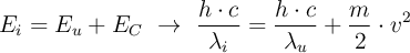 E_i = E_u + E_C\ \to\ \frac{h\cdot c}{\lambda_i} = \frac{h\cdot c}{\lambda_u} + \frac{m}{2}\cdot v^2