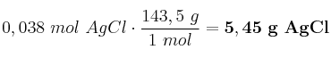 0,038\ mol\ AgCl\cdot \frac{143,5\ g}{1\ mol} = \bf 5,45\ g\ AgCl