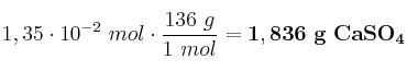 1,35\cdot 10^{-2}\ mol\cdot \frac{136\ g}{1\ mol} = \bf 1,836\ g\ CaSO_4