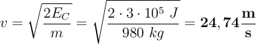 v = \sqrt{\frac{2E_C}{m}} = \sqrt{\frac{2\cdot 3\cdot 10^5\ J}{980\ kg}} = \bf 24,74\frac{m}{s}