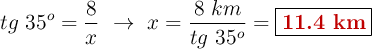 tg\ 35^o = \frac{8}{x}\ \to\ x = \frac{8\ km}{tg\ 35^o} = \fbox{\color[RGB]{192,0,0}{\bf 11.4\ km}}