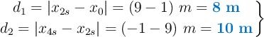 \left d_1 = |x_{2s} - x_0| = (9 - 1)\ m = {\color[RGB]{0,112,192}{\bf 8\ m}} \atop d_2 = |x_{4s} - x_{2s}| = (-1 - 9)\ m = {\color[RGB]{0,112,192}{\bf 10\ m}} \right \}
