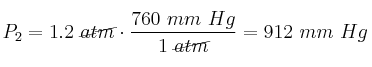 P_2 = 1.2\ \cancel{atm}\cdot \frac{760\ mm\ Hg}{1\ \cancel{atm}} = 912\ mm\ Hg