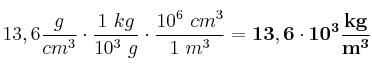 13,6\frac{g}{cm^3}\cdot \frac{1\ kg}{10^3\ g}\cdot \frac{10^6\ cm^3}{1\ m^3} = \bf 13,6\cdot 10^3\frac{kg}{m^3}