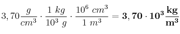 3,70\frac{g}{cm^3}\cdot \frac{1\ kg}{10^3\ g}\cdot \frac{10^6\ cm^3}{1\ m^3} = \bf 3,70\cdot 10^3\frac{kg}{m^3}