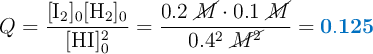 Q = \frac{[\ce{I2}]_0[\ce{H2}]_0}{[\ce{HI}]_0^2} = \frac{0.2\ \cancel{M}\cdot 0.1\ \cancel{M}}{0.4^2\ \cancel{M^2}} = \color[RGB]{0,112,192}{\bf 0.125}