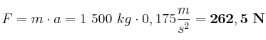 F = m\cdot a = 1\ 500\ kg\cdot 0,175\frac{m}{s^2} = \bf 262,5\ N