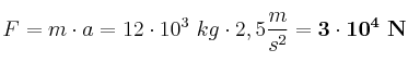 F = m\cdot a = 12\cdot 10^3\ kg\cdot 2,5\frac{m}{s^2} = \bf 3\cdot 10^4\ N