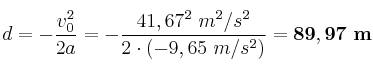 d = -\frac{v_0^2}{2a} = -\frac{41,67^2\ m^2/s^2}{2\cdot (-9,65\ m/s^2)} = \bf 89,97\ m