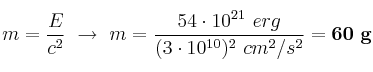 m = \frac{E}{c^2}\ \to\ m= \frac{54\cdot 10^{21}\ erg}{(3\cdot 10^{10})^2\ cm^2/s^2} = \bf 60\ g