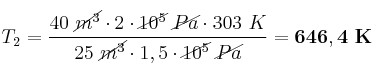 T_2 = \frac{40\ \cancel{m^3}\cdot 2\cdot \cancel{10^5}\ \cancel{Pa}\cdot 303\ K}{25\ \cancel{m^3}\cdot 1,5\cdot \cancel{10^5}\ \cancel{Pa}} = \bf 646,4\ K