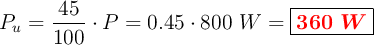 P_u = \frac{45}{100}\cdot P = 0.45\cdot 800\ W = \fbox{\color{red}{\bm{360\ W}}}