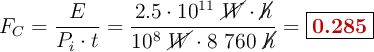 F_C = \frac{E}{P_i\cdot t} = \frac{2.5\cdot 10^{11}\ \cancel{W}\cdot \cancel{h}}{10^8\ \cancel{W}\cdot 8\ 760\ \cancel{h}} = \fbox{\color[RGB]{192,0,0}{\bf 0.285}}