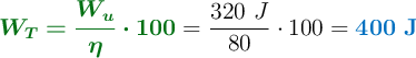 {\color[RGB]{2,112,20}{\bm{W_T = \frac{W_u}{\eta}\cdot 100}}} = \frac{320\ J}{80}\cdot 100 = {\color[RGB]{0,112,192}{\bf 400\ J}}