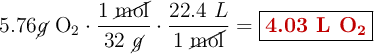 5.76 \cancel{g}\ \ce{O2}\cdot \frac{1\ \cancel{\text{mol}}}{32\ \cancel{g}}\cdot \frac{22.4\ L}{1\ \cancel{\text{mol}}} = \fbox{\color[RGB]{192,0,0}{\textbf{4.03 L \ce{O2}}}}