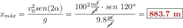 x_{m\acute{a}x} = \frac{v_0^2sen(2\alpha)}{g} = \frac{100^2\frac{m\cancel{^2}}{\cancel{s^2}}\cdot sen\ 120^o}{9.8\frac{\cancel{m}}{\cancel{s^2}}} = \fbox{\color[RGB]{192,0,0}{\bf 883.7\ m}}