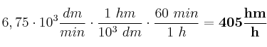 6,75\cdot 10^3\frac{dm}{min}\cdot \frac{1\ hm}{10^3\ dm}\cdot \frac{60\ min}{1\ h} = \bf 405\frac{hm}{h}
