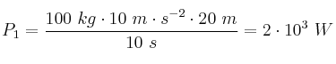 P_1 = \frac{100\ kg\cdot 10\ m\cdot s^{-2}\cdot 20\ m}{10\ s} = 2\cdot 10^3\ W