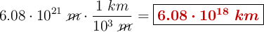 6.08\cdot 10^{21}\ \cancel{m}\cdot \frac{1\ km}{10^3\ \cancel{m}} = \fbox{\color[RGB]{192,0,0}{\bm{6.08\cdot 10^{18}\ km}}}