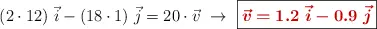 (2\cdot 12)\ \vec i - (18\cdot 1)\ \vec j = 20\cdot \vec v\ \to\ \fbox{\color[RGB]{192,0,0}{\bm{\vec v = 1.2\ \vec i - 0.9\ \vec j}}}
