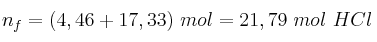 n_f = (4,46 + 17,33)\ mol = 21,79\ mol\ HCl