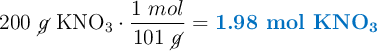 200\ \cancel{g}\ \ce{KNO3}\cdot \frac{1\ mol}{101\ \cancel{g}} = \color[RGB]{0,112,192}{\textbf{1.98 mol \ce{KNO3}}}