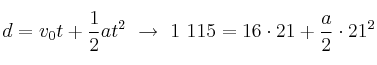 d = v_0t + \frac{1}{2}at^2\ \to\ 1\ 115 = 16\cdot 21 + \frac{a}{2}\cdot 21^2