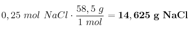 0,25\ mol\ NaCl\cdot \frac{58,5\ g}{1\ mol} = \bf 14,625\ g\ NaCl
