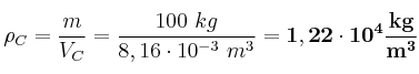 \rho_C = \frac{m}{V_C} = \frac{100\ kg}{8,16\cdot 10^{-3}\ m^3} = \bf 1,22\cdot 10^4\frac{kg}{m^3}