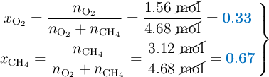 \left x_{\ce{O2}} = \dfrac{n_{\ce{O2}}}{n_{\ce{O2}} + n_{\ce{CH4}}} = \dfrac{1.56\ \cancel{\text{mol}}}{4.68\ \cancel{\text{mol}}} = {\color[RGB]{0,112,192}{\bf 0.33}} \atop x_{\ce{CH4}} = \dfrac{n_{\ce{CH4}}}{n_{\ce{O2}} + n_{\ce{CH4}}} = \dfrac{3.12\ \cancel{\text{mol}}}{4.68\ \cancel{\text{mol}}} = {\color[RGB]{0,112,192}{\bf 0.67}} \right \}