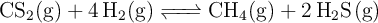 \ce{CS2(g) + 4H2(g) <=> CH4(g) + 2H_2S(g)}