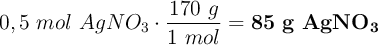 0,5\ mol\ AgNO_3\cdot \frac{170\ g}{1\ mol} = \bf 85\ g\ AgNO_3