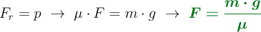 F_r = p\ \to\ \mu\cdot F = m\cdot g\ \to\ \color[RGB]{2,112,20}{\bm{F = \frac{m\cdot g}{\mu}}}