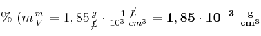\%\ (m\textstyle{m\over V} = 1,85\frac{g}{\cancel{L}}\cdot \frac{1\ \cancel{L}}{10^3\ cm^3} = \bf 1,85\cdot 10^{-3}\ \frac{g}{cm^3}