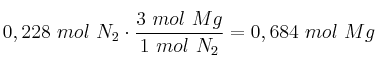 0,228\ mol\ N_2\cdot \frac{3\ mol\ Mg}{1\ mol\ N_2} = 0,684\ mol\ Mg