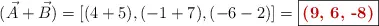 (\vec A + \vec B)  = [(4 + 5), (-1 + 7), (-6 - 2)] = \fbox{\color[RGB]{192,0,0}{\bf (9, 6, -8)}}