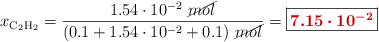 x_{\ce{C2H2}} = \frac{1.54\cdot 10^{-2}\ \cancel{mol}}{(0.1 + 1.54\cdot 10^{-2} + 0.1)\ \cancel{mol}} = \fbox{\color[RGB]{192,0,0}{\bm{7.15\cdot 10^{-2}}}}