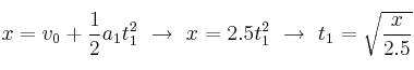 x = v_0 + \frac{1}{2}a_1t_1^2\ \to\ x = 2.5t_1^2\ \to\ t_1 = \sqrt{\frac{x}{2.5}}