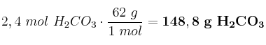2,4\ mol\ H_2CO_3\cdot \frac{62\ g}{1\ mol} = \bf 148,8\ g\ H_2CO_3