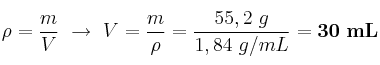 \rho = \frac{m}{V}\ \to\ V = \frac{m}{\rho} = \frac{55,2\ g}{1,84\ g/mL} = \bf 30\ mL
