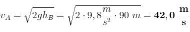 v_A = \sqrt{2gh_B} = \sqrt{2\cdot 9,8\frac{m}{s^2}\cdot 90\ m} = \bf  42,0\ \frac{m}{s}